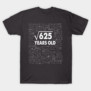 25 years old 25th birthday Gift Square Root of 625 Science Lover Gifts Bday T-Shirt